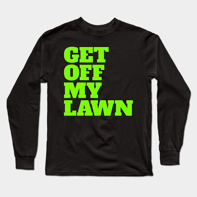 Get Off My Lawn Long Sleeve T-Shirt by Eyes4